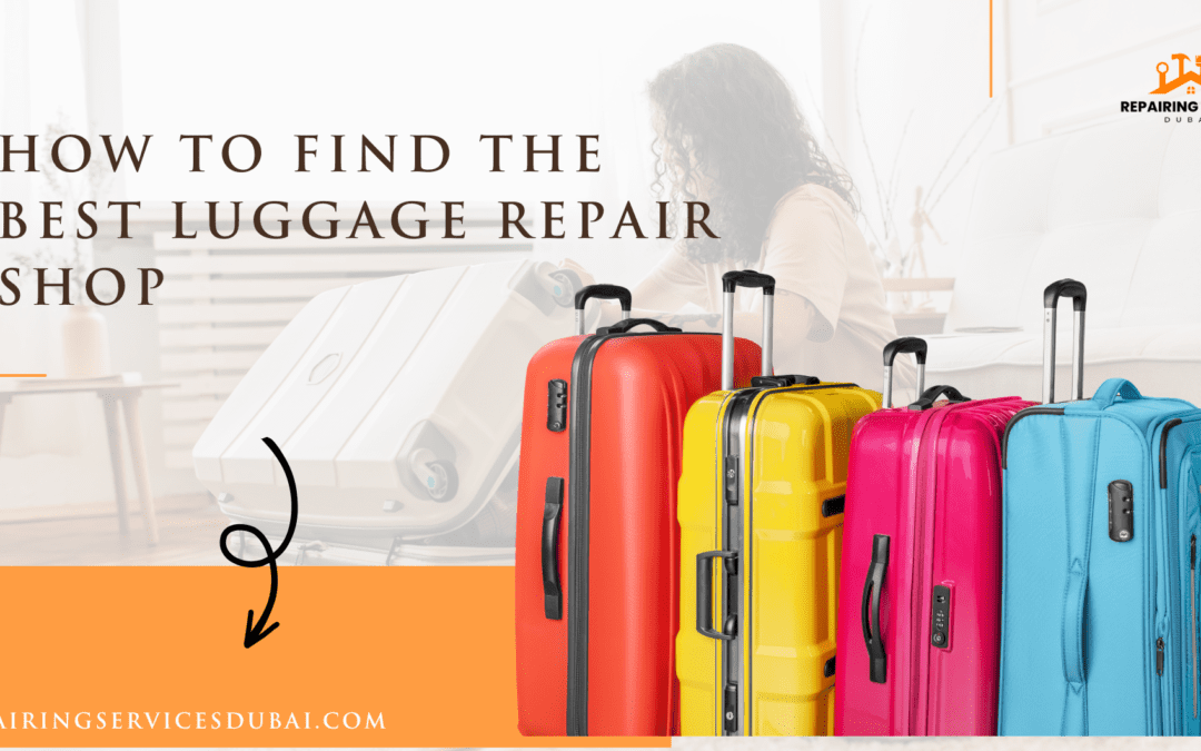 How To Find The Best Luggage Repair Shop Dubai | 0505329908