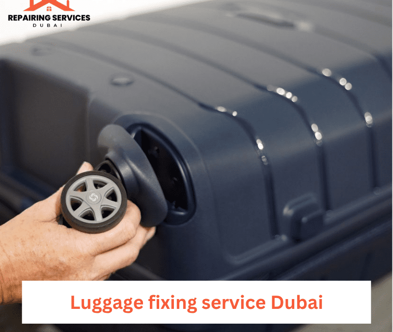 Luggage fixing service Dubai