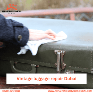 Vintage luggage repair Dubai