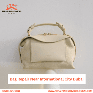Bag Repair Near International City Dubai