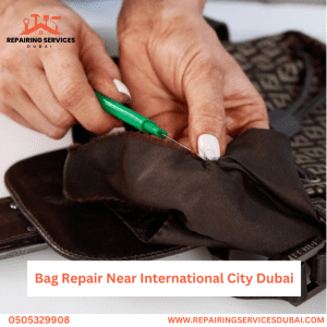 Bag Repair Near International City Dubai