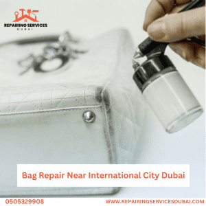 Bag Repair Near International City Dubai