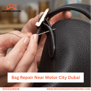Bag Repair Near Motor City Dubai